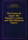 The Prince de Ligne: His Memoirs, Letters and Miscellaneous Papers - Charles Joseph Ligne