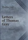Letters of Thomas Gray - Gray Thomas