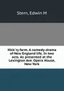 Hick.ry farm. A comedy-drama of New England life. In two acts. As presented at the Lexington Ave. Opera House, New York - Edwin M. Stern