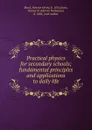 Practical physics for secondary schools; fundamental principles and applications to daily life - Newton Henry Black