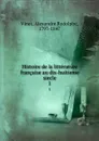 Histoire de la litterature francaise au dix-huitieme siecle. 1 - Alexandre Rodolphe Vinet