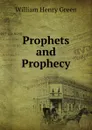 Prophets and Prophecy - William Henry Green