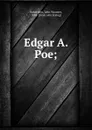 Edgar A. Poe; - John Wooster Robertson