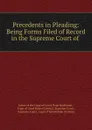 Precedents in Pleading: Being Forms Filed of Record in the Supreme Court of . - James Buchanan