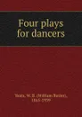 Four plays for dancers - William Butler Yeats