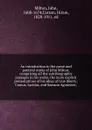 An introduction to the prose and poetical works of John Milton; comprising all the autobiographic passages in his works, the more explicit presentations of his ideas of true liberty; Comus, Lycidas, and Samson Agonistes; - John Milton