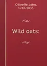 Wild oats: - John O'Keeffe