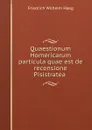 Quaestionum Homericarum particula quae est de recensione Pisistratea . - Friedrich Wilhelm Haag