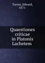 Quaestiones criticae in Platonis Lachetem - Edward Turner