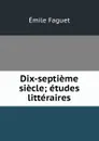 Dix-septieme siecle; etudes litteraires - Emile Faguet