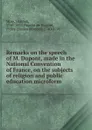 Remarks on the speech of M. Dupont, made in the National Convention of France, on the subjects of religion and public education microform - Hannah More