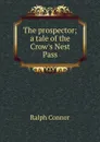 The prospector; a tale of the Crow.s Nest Pass - Connor Ralph