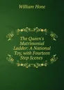 The Queen.s Matrimonial Ladder: A National Toy, with Fourteen Step Scenes . - William Hone