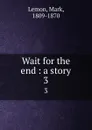 Wait for the end : a story. 3 - Mark Lemon