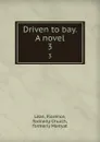 Driven to bay. A novel. 3 - Florence Lean