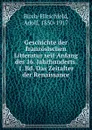 Geschichte der franzosischen Litteratur seit Anfang des 16. Jahrhunderts. 1. Bd. Das Zeitalter der Renaissance - Adolf Birch-Hirschfeld