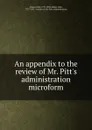 An appendix to the review of Mr. Pitt.s administration microform - John Almon