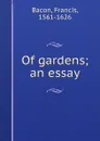 Of gardens; an essay - Фрэнсис Бэкон