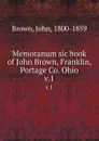 Memoranum sic book of John Brown, Franklin, Portage Co. Ohio. v.1 - John Brown