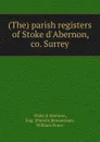 (The) parish registers of Stoke d.Abernon, co. Surrey - Stoke d'Abernon