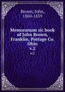 Memoranum sic book of John Brown, Franklin, Portage Co. Ohio. v.2 - John Brown