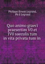 Quo animo graeci praesertim V0 et IV0 saeculis tum in vita privata tum in . - Philippe Ernest Legrand