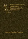 Public Schools and the Public Needs: Suggestions for the Reform of Our . - Coulton G. G