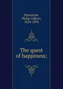 The quest of happiness; - Philip Gilbert Hamerton