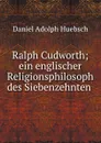 Ralph Cudworth; ein englischer Religionsphilosoph des Siebenzehnten . - Daniel Adolph Huebsch