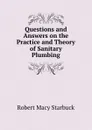 Questions and Answers on the Practice and Theory of Sanitary Plumbing - Robert Macy Starbuck