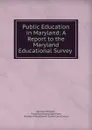 Public Education in Maryland: A Report to the Maryland Educational Survey . - Abraham Flexner