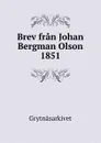Brev fran Johan Bergman Olson 1851 - Grytnäsarkivet