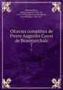 OEuvres completes de Pierre Augustin Caron de Beaumarchais. 7 - Pierre Augustin Caron de Beaumarchais