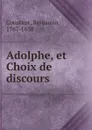 Adolphe, et Choix de discours - Benjamin Constant