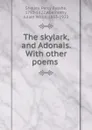 The skylark, and Adonais. With other poems - Percy Bysshe Shelley