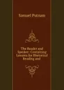 The Reader and Speaker: Containing Lessons for Rhetorical Reading and . - Samuel Putnam