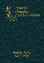 Beautiful thoughts from John Ruskin - John Ruskin