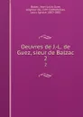 Oeuvres de J.-L. de Guez, sieur de Balzac. 2 - Jean-Louis Guez Balzac