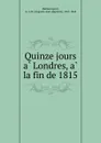 Quinze jours a Londres, a la fin de 1815 - Auguste-Jean-Baptiste Defauconpret