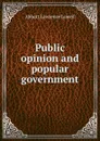 Public opinion and popular government - A. Lawrence Lowell