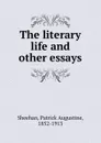 The literary life and other essays - Patrick Augustine Sheehan