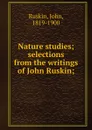 Nature studies; selections from the writings of John Ruskin; - John Ruskin