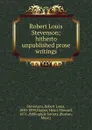 Robert Louis Stevenson; hitherto unpublished prose writings - Robert Louis Stevenson