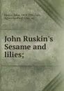John Ruskin.s Sesame and lilies; - John Ruskin
