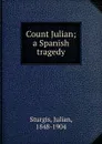 Count Julian; a Spanish tragedy - Julian Sturgis