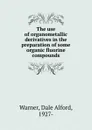 The use of organometallic derivatives in the preparation of some organic fluorine compounds - Dale Alford Warner