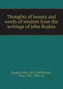 Thoughts of beauty and words of wisdom from the writings of John Ruskin - John Ruskin