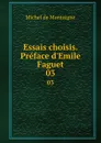 Essais choisis. Preface d.Emile Faguet. 03 - Montaigne Michel de