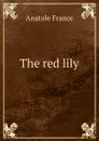 The red lily - Анатоль Франс