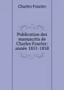 Publication des manuscrits de Charles Fourier: annee 1851-1858 - Fourier Charles